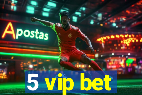 5 vip bet